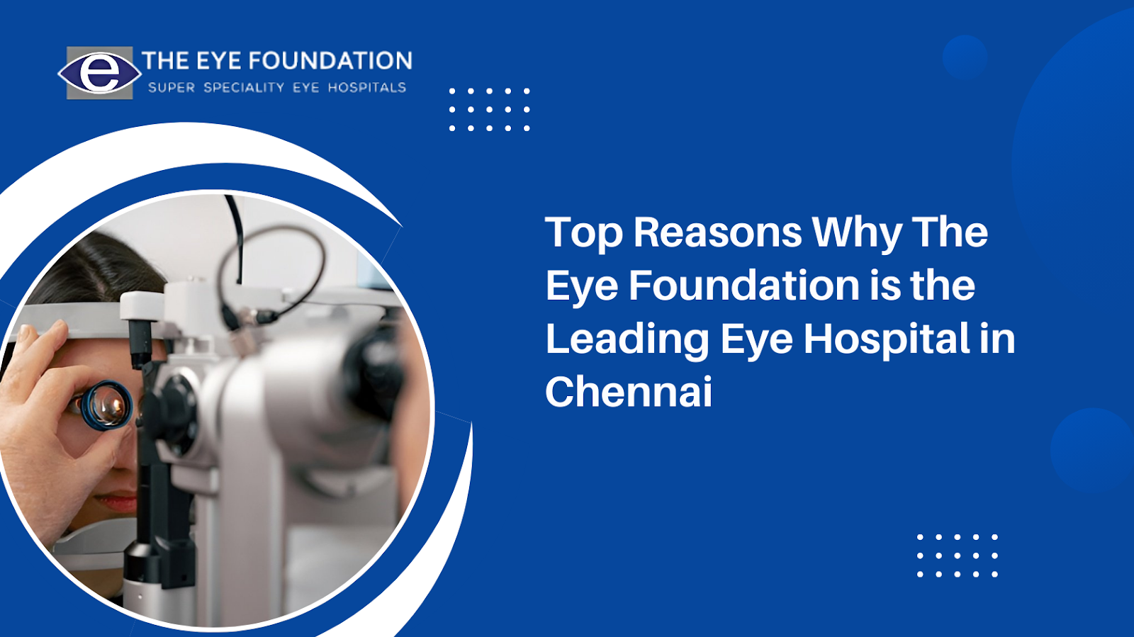 Top Reasons Why The Eye Foundation is the Leading Eye Hospital in Chennai